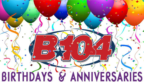 Birthdays and Anniversaries | B104 WBWN-FM
