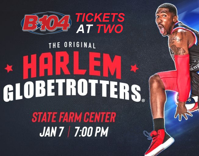 The World Famous Harlem Globetrotters are coming to the State Farm Center and B104 has tickets for you to win with Tickets at Two!