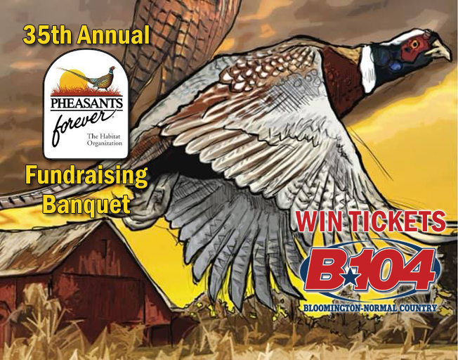 McLean County Pheasants Forever Banquet - WIN Tickets with B104