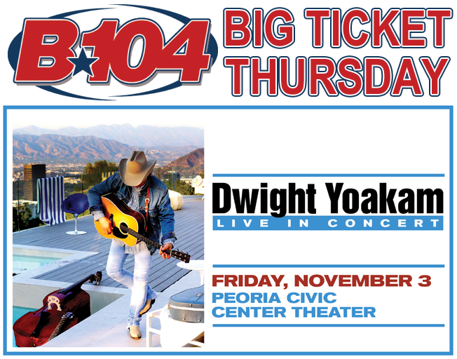 B104 Dwight Yoakam Big Ticket Thursday